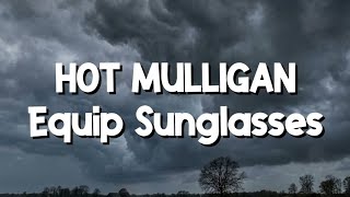 Hot Mulligan - Equip Sunglasses (Lyrics)