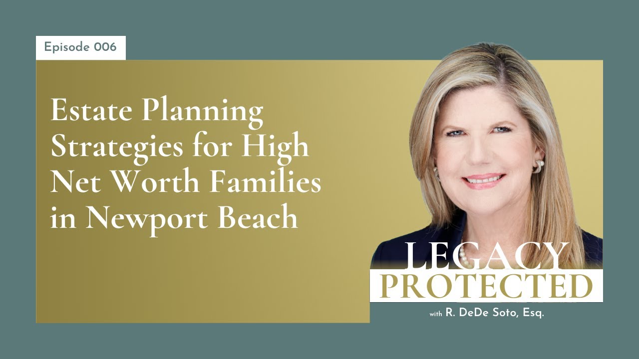 Ep006: Estate Planning Strategies for High Net Worth Families in Newport Beach 