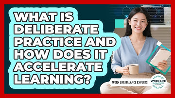 What Is Deliberate Practice And How Does It Accelerate Learning? - Work Life Balance Experts