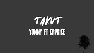 Takut - Yonnyboi ft Caprice (lyrics)