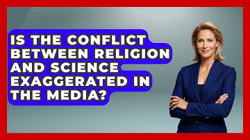 Is the Conflict Between Religion and Science Exaggerated in the Media? - Learn About Atheism