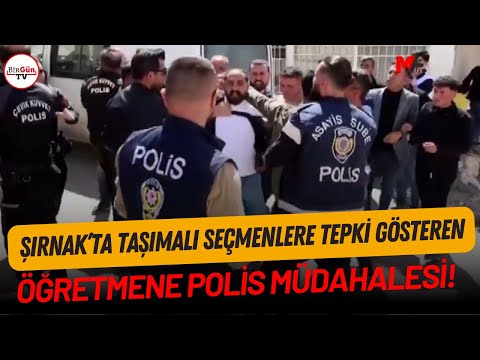 Şırnak'ta taşımalı seçmenlere tepki gösteren öğretmene polis müdahalesi! \