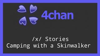 4chan /x/ Stories - Camping with a Skinwalker