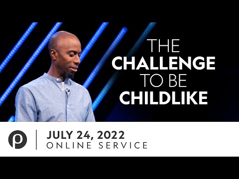 The Challenge To Be Childlike | Andre Lewis | 07.24.22