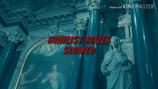 Video thumbnail of "Nihilist blues/Slowed"