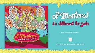 Video thumbnail of "of Montreal - it's different for girls [OFFICIAL AUDIO]"