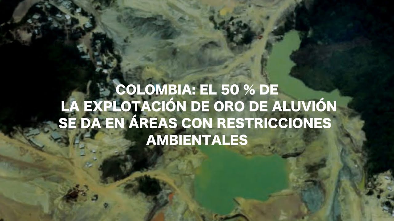 Colombia: el 50 % de la explotación de oro de aluvión se da en áreas ...