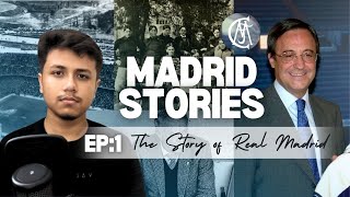 MADRID STORIES | Ep:1 The Story Of Real Madrid