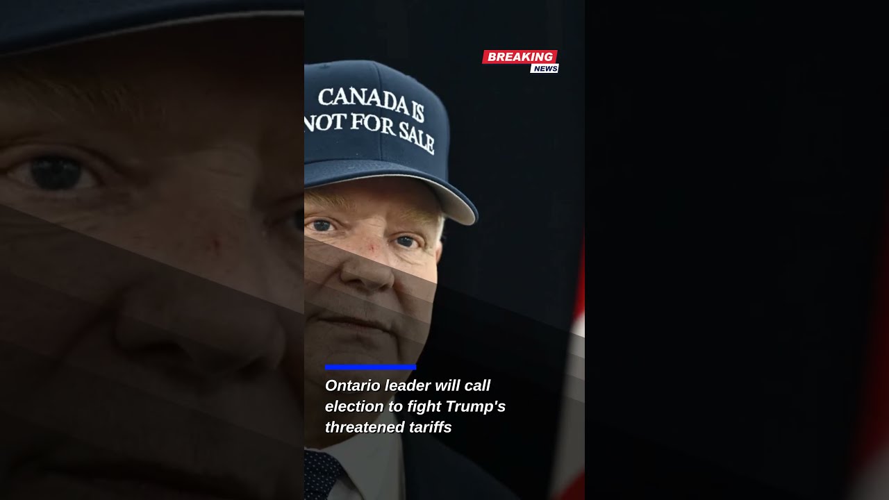 Ontario Premier Doug Ford Calls Early Election To Combat Threat Of US Tariffs