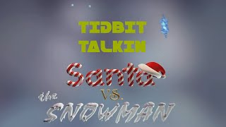 Tidbit Talkin: Santa vs. The Snowman