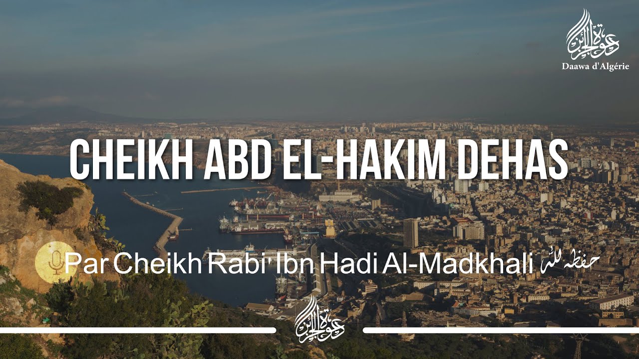 CHEIKH ABD EL-HAKIM DEHAS - Cheikh Rabi' Ibn Hadi Al-Madkhaly