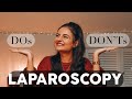 Laparoscopy DOs and DON'Ts | TMI & Helpful Tips