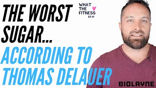 The Worst Sugar according to Thomas DeLauer -What The Fitness EP 19