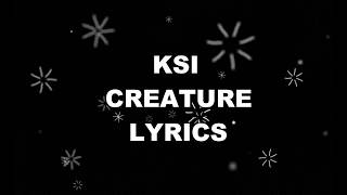KSI - CREATURE {Lyrics /Lyric video}