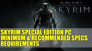 Skyrim Special Edition PC Minimum & Recommended Specs Requirements