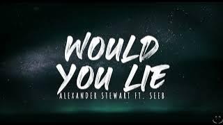Seeb, Alexander Stewart - Would You Lie (Lyrics)