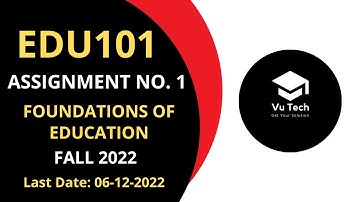 EDU101 ASSIGNMENT NO. 1 FALL 2022 || 100% RIGHT SOLUTION || FOUNDATIONS OF EDUCATION || BY VuTech