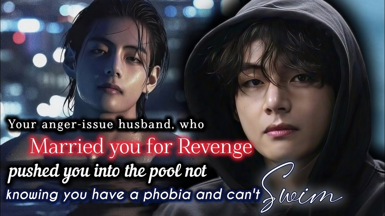 Когда он женился на тебе из мести и столкнул тебя в бассейн, не зная Тэхёна, bts