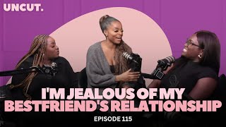 "I'm Jealous of my Bestfriend's Relationship" | EP 115 | The Uncut Podcast
