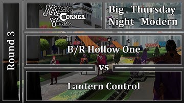 [ENG] Magic Corner Vienna BTNM - B/R HOLLOW ONE vs LANTERN CONTROL [MODERN]