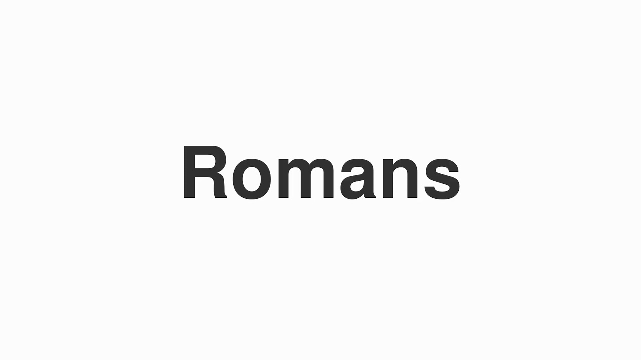 How to Pronounce "Romans"