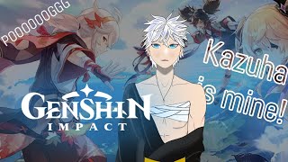 【Genshin Impact】KAZUHA IS MINE MWHAHAHAHHAHA!