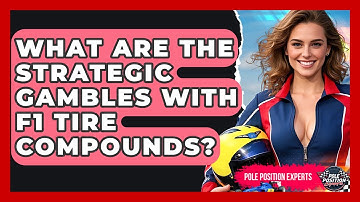 What Are The Strategic Gambles With F1 Tire Compounds? - Pole Position Experts