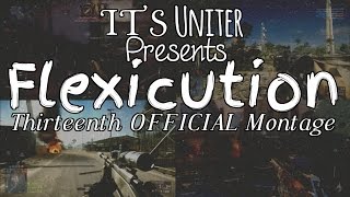 Its Uniter - Flexicution Thirteenth OFFICIAL Montage (COD:BO3 and Battlefield 4 Compilation)