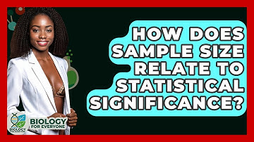 How Does Sample Size Relate To Statistical Significance? - Biology For Everyone