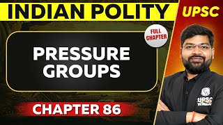 Pressure Groups FULL CHAPTER | Indian Polity - Chapter 86 | UPSC Preparation ⚡ Pressure Groups Interest Groups
