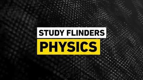 Get Future Ready - Study Flinders Physics