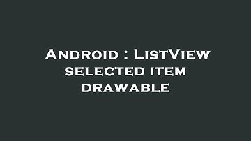 Android : ListView selected item drawable