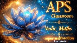 APS Classroom | Vedic Maths | Lecture 9 | Subtraction | Base and Complement | Super Subtraction
