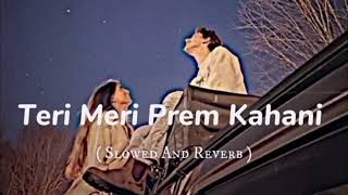 Teri Meri Prem Kahanislowedreverb sadsong 