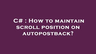 C# : How to maintain scroll position on autopostback?