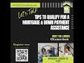 What's Next: Tips to Qualify For a Mortgage and Down Payment Assistance