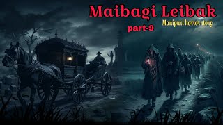 Maibagi Leibak (Part-9) || Manipuri Horror Story || Makhal Mathel Manipur