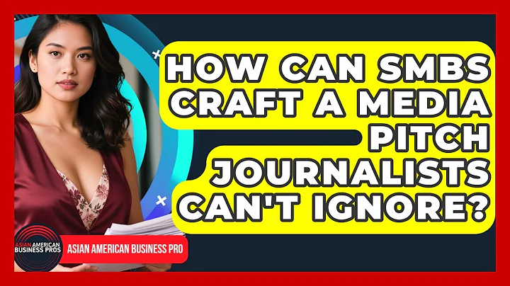 How Can SMBs Craft A Media Pitch Journalists Can't Ignore? - Asian American Business Pros