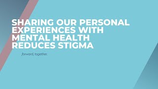 Sharing Our Personal Experience With Mental Health Reduces Stigma and Can Help Our Community
