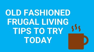 Old Fashioned Frugal Living Tips to Try Today | Frugal living