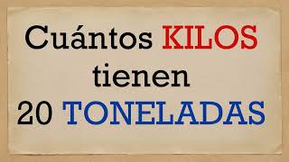 Cuantos KILOS son 20 TONELADAS