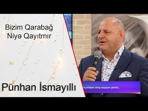 Pünhan İsmayıllı Bəs bizim Qarabağ niyə qayıtmır