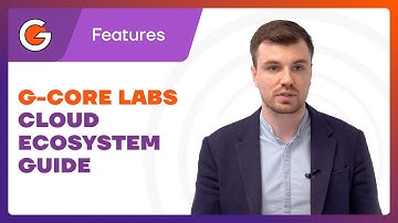 G-Core Labs Cloud ecosystem guide by Seva Vayner, Director of Edge Cloud