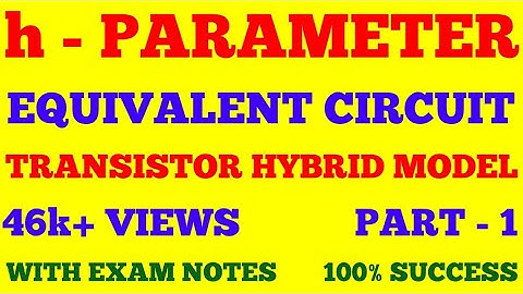 h - PARAMETER EQUIVALENT CIRCUIT || TRANSISTOR HYBRID MODEL || PART - 1 || WITH EXAM NOTES ||