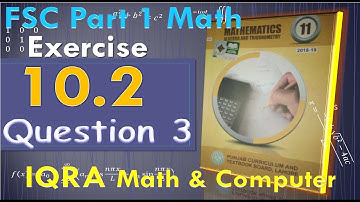EX 10.2 q # 3 FSC PART 1 11th Class Math, Ch 10, Lec 1 - Exercise 10.2  - FSc Math part