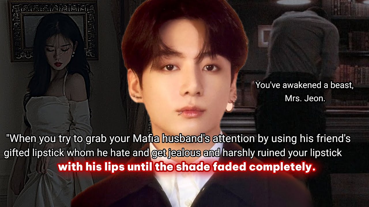 when you try to grab your maf!a hus attention by using his friend's gift lipstick whom he hate get-