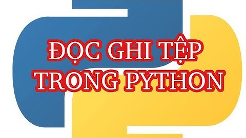 Hướng dẫn đọc và ghi tệp trong Python từ A-Z