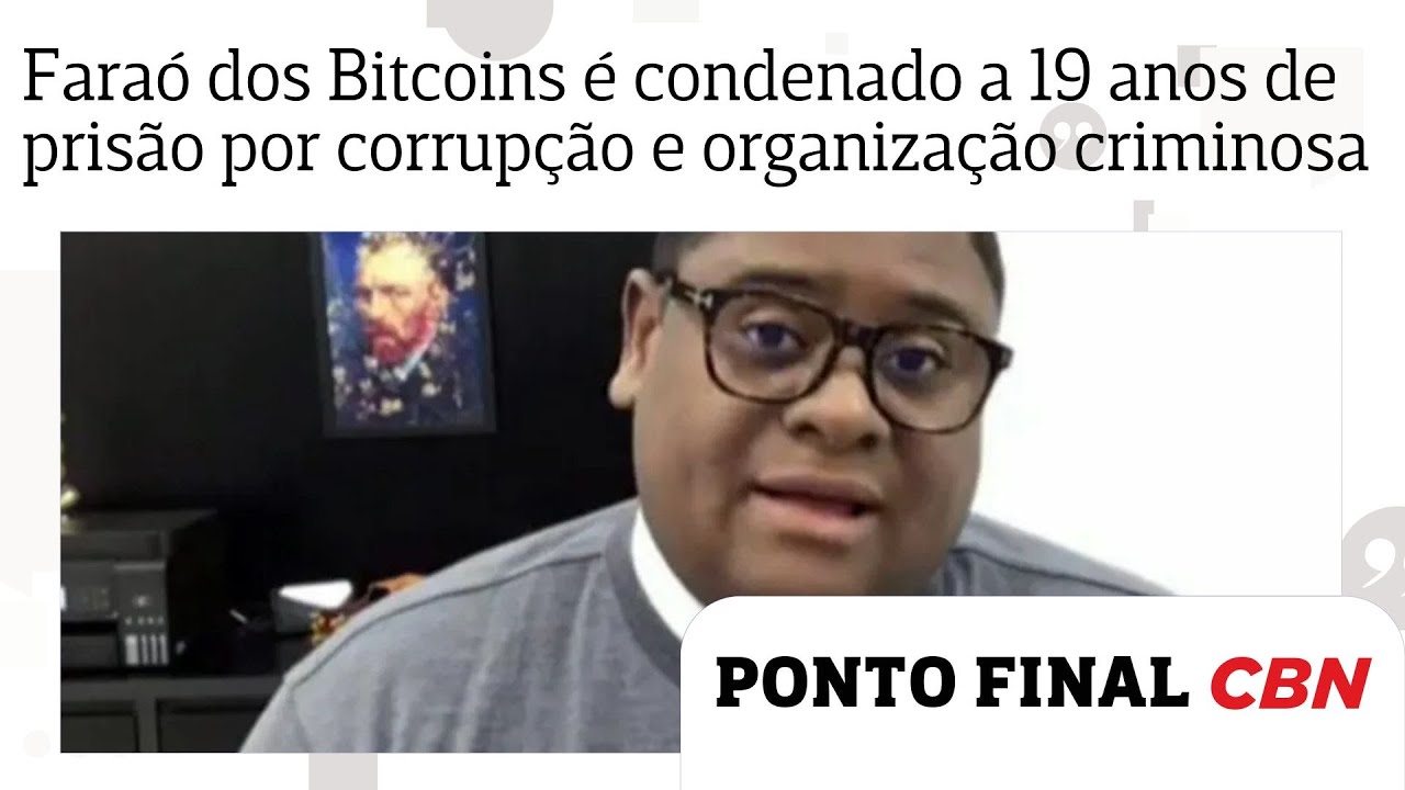 Faraó dos Bitcoins é condenado a 19 anos de prisão pelos crimes de  corrupção e organização criminosa
