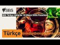 SBS Türkçe Haberler 18 Mayıs 2026 Pazartesi | SBS Turkish - SBS Türkçe