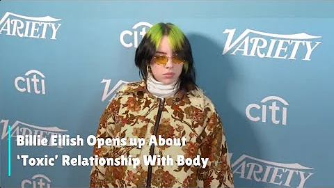 Billie Eilish Opens up About ‘Toxic’ Relationship With Body